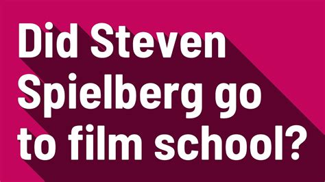 did steven spielberg go to film school
